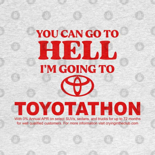 You Can Go To Hell I'm Going To Toyotathon by TrikoGifts